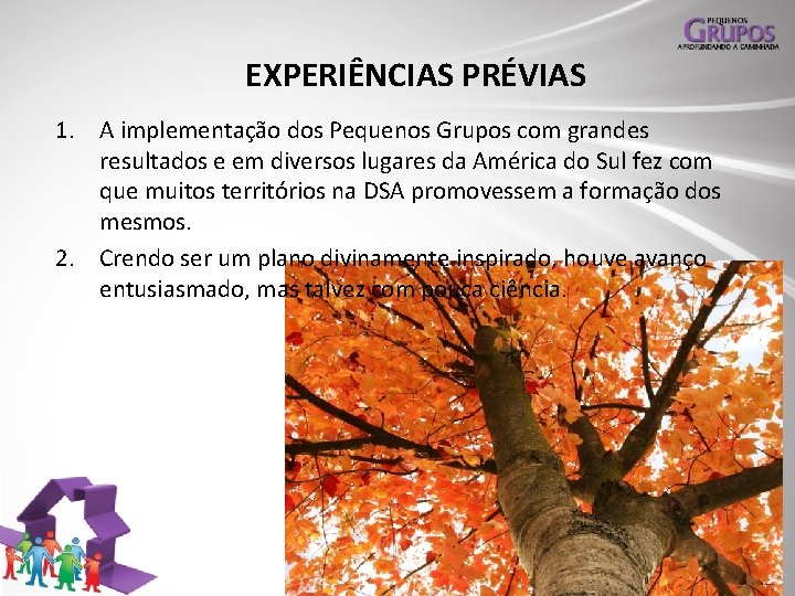 EXPERIÊNCIAS PRÉVIAS 1. A implementação dos Pequenos Grupos com grandes resultados e em diversos