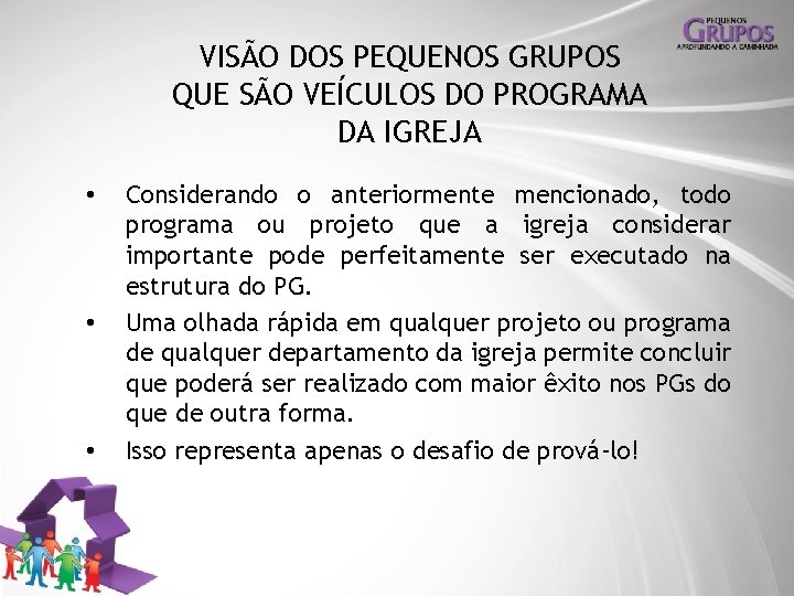 VISÃO DOS PEQUENOS GRUPOS QUE SÃO VEÍCULOS DO PROGRAMA DA IGREJA • • •