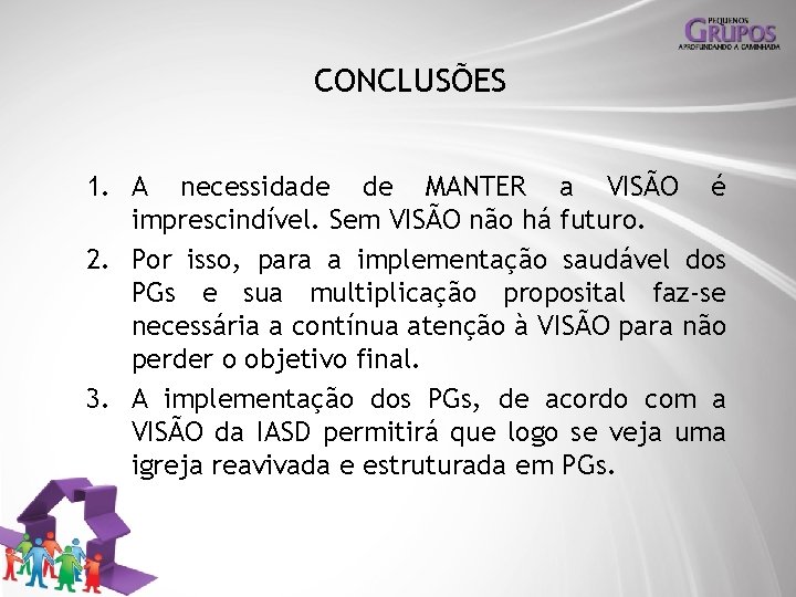 CONCLUSÕES 1. A necessidade de MANTER a VISÃO é imprescindível. Sem VISÃO não há