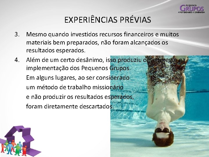 EXPERIÊNCIAS PRÉVIAS 3. Mesmo quando investidos recursos financeiros e muitos materiais bem preparados, não