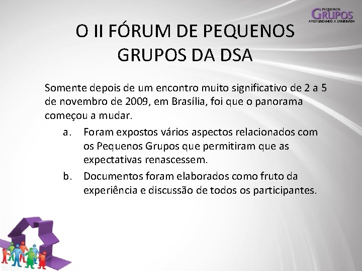 O II FÓRUM DE PEQUENOS GRUPOS DA DSA Somente depois de um encontro muito