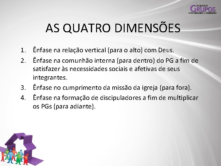 AS QUATRO DIMENSÕES 1. Ênfase na relação vertical (para o alto) com Deus. 2.