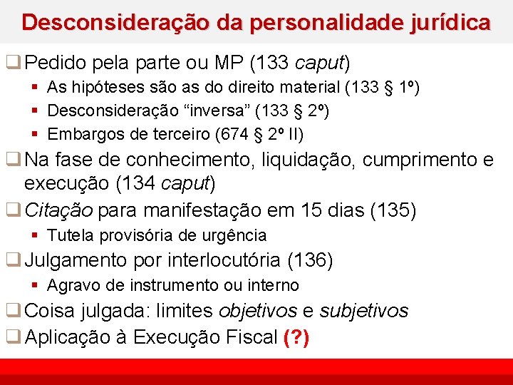 Desconsideração da personalidade jurídica q Pedido pela parte ou MP (133 caput) § As