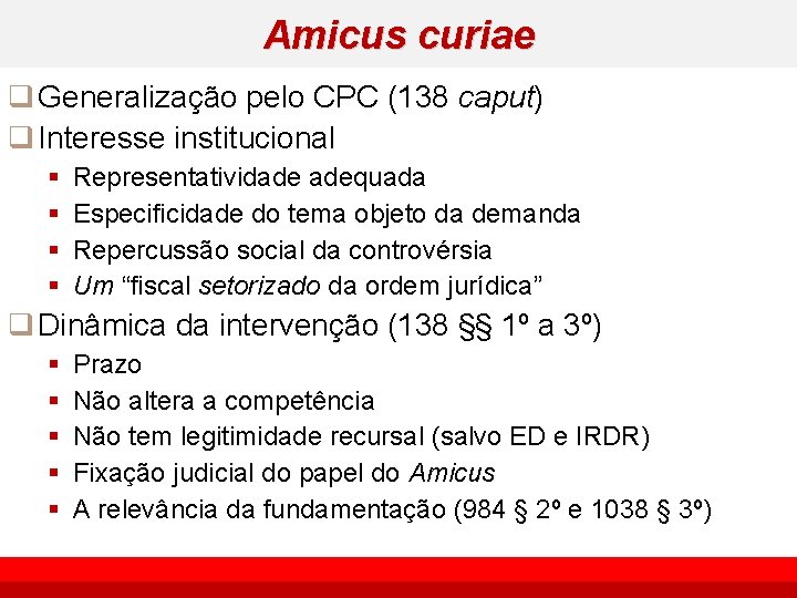 Amicus curiae q Generalização pelo CPC (138 caput) q Interesse institucional § § Representatividade