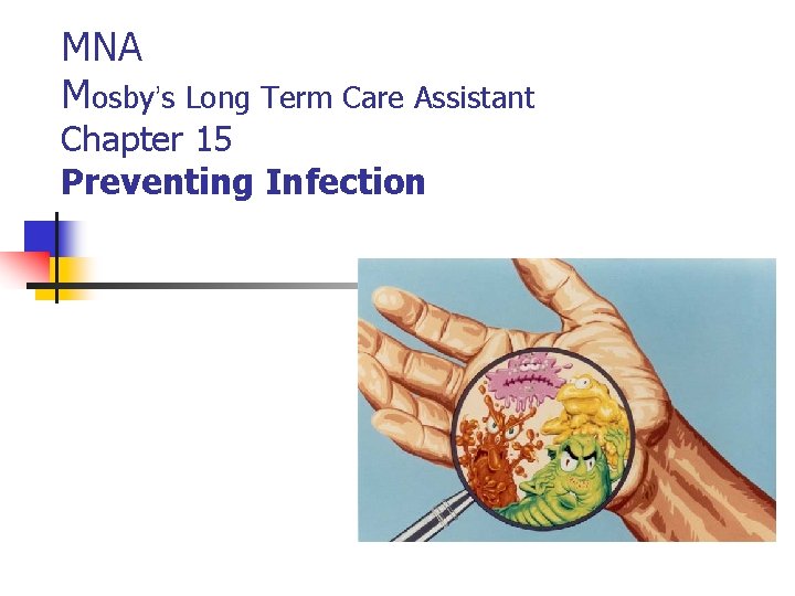 MNA Mosby’s Long Term Care Assistant Chapter 15 Preventing Infection 