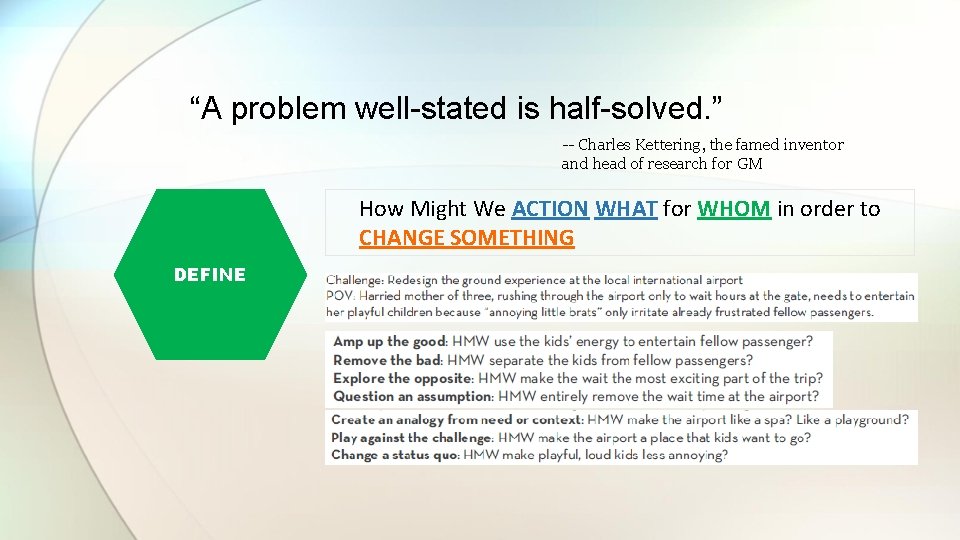 “A problem well-stated is half-solved. ” -- Charles Kettering, the famed inventor and head