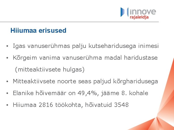 Hiiumaa erisused • Igas vanuserühmas palju kutseharidusega inimesi • Kõrgeim vanima vanuserühma madal haridustase