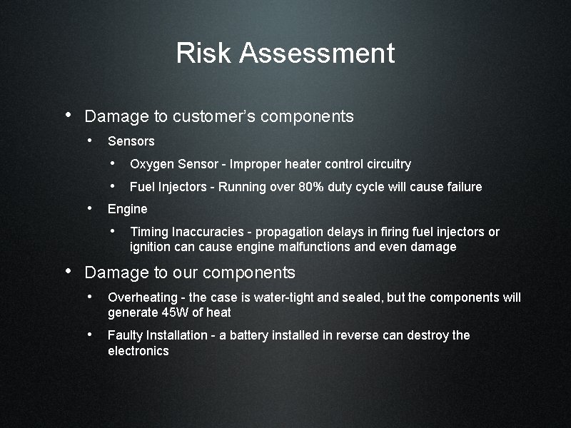Risk Assessment • Damage to customer’s components • Sensors • Oxygen Sensor - Improper