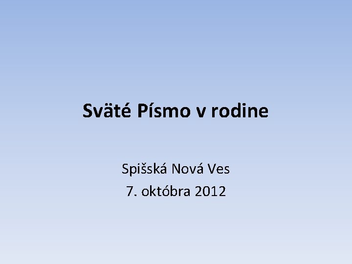 Sväté Písmo v rodine Spišská Nová Ves 7. októbra 2012 