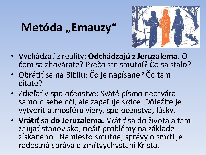 Metóda „Emauzy“ • Vychádzať z reality: Odchádzajú z Jeruzalema. O čom sa zhovárate? Prečo