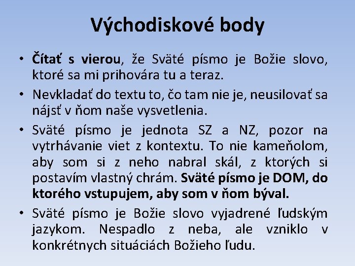 Východiskové body • Čítať s vierou, že Sväté písmo je Božie slovo, ktoré sa