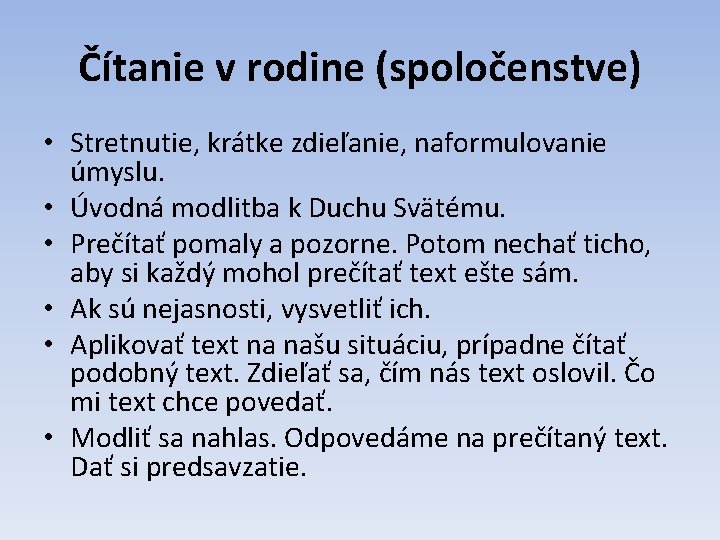 Čítanie v rodine (spoločenstve) • Stretnutie, krátke zdieľanie, naformulovanie úmyslu. • Úvodná modlitba k