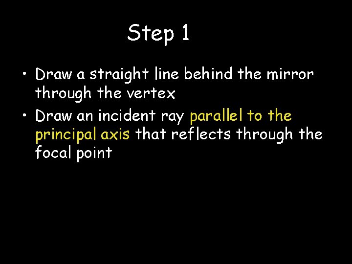 Step 1 • Draw a straight line behind the mirror through the vertex •