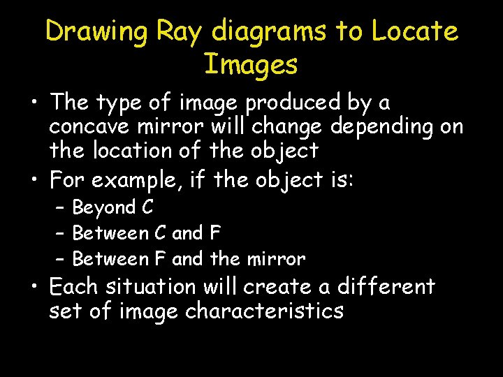 Drawing Ray diagrams to Locate Images • The type of image produced by a