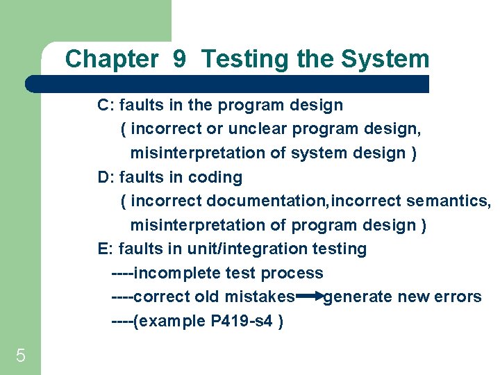 Chapter 9 Testing the System C: faults in the program design ( incorrect or
