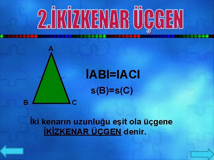 A IABI=IACI s(B)=s(C) B C İki kenarın uzunluğu eşit ola üçgene İKİZKENAR ÜÇGEN denir.