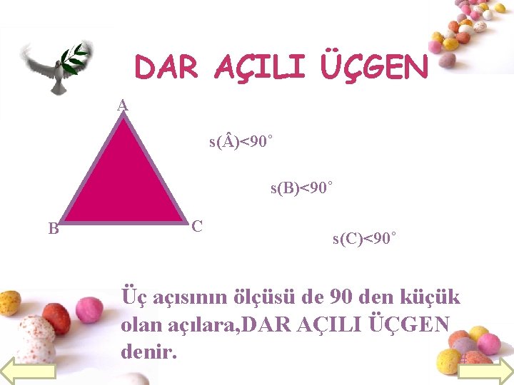 DAR AÇILI ÜÇGEN A s( )<90˚ s(B)<90˚ B C s(C)<90˚ Üç açısının ölçüsü de