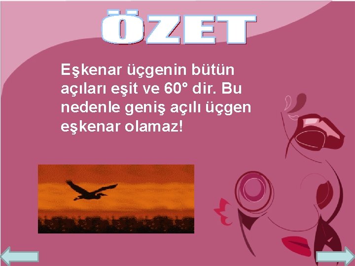 Eşkenar üçgenin bütün açıları eşit ve 60° dir. Bu nedenle geniş açılı üçgen eşkenar