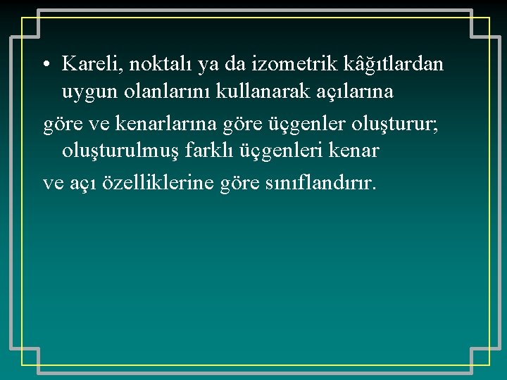  • Kareli, noktalı ya da izometrik kâğıtlardan uygun olanlarını kullanarak açılarına göre ve