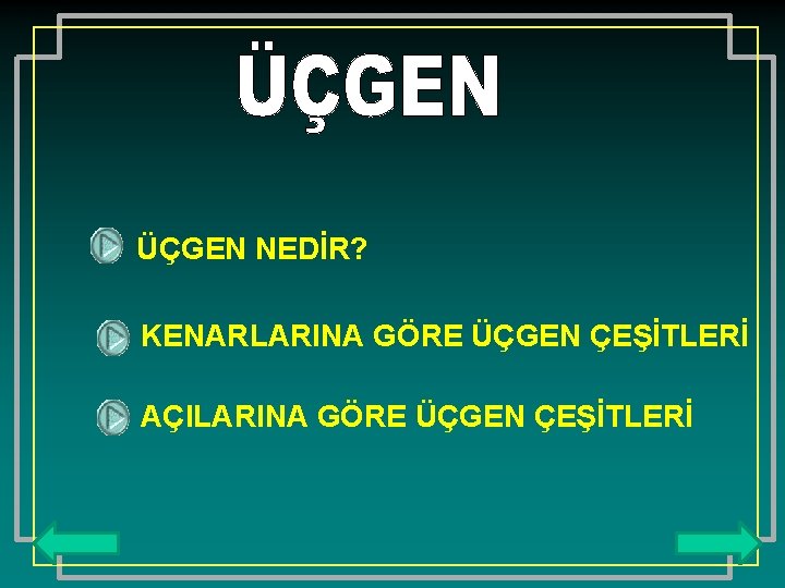 ÜÇGEN NEDİR? KENARLARINA GÖRE ÜÇGEN ÇEŞİTLERİ AÇILARINA GÖRE ÜÇGEN ÇEŞİTLERİ 