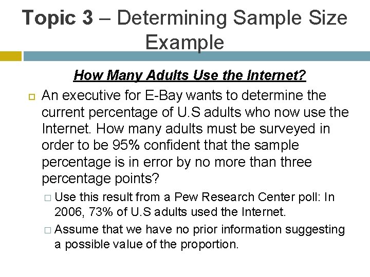 Topic 3 – Determining Sample Size Example How Many Adults Use the Internet? An