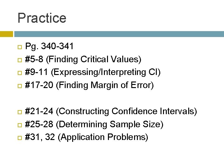 Practice Pg. 340 -341 #5 -8 (Finding Critical Values) #9 -11 (Expressing/Interpreting CI) #17