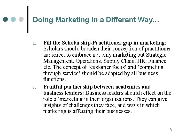 Doing Marketing in a Different Way… 1. 2. Fill the Scholarship-Practitioner gap in marketing: