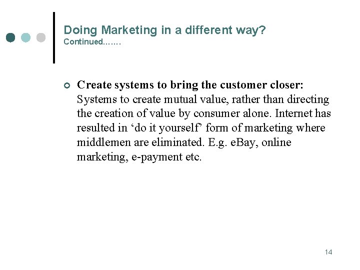 Doing Marketing in a different way? Continued……. ¢ Create systems to bring the customer