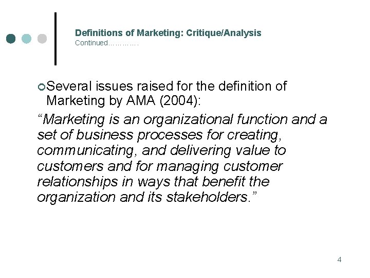 Definitions of Marketing: Critique/Analysis Continued…………. ¢ Several issues raised for the definition of Marketing