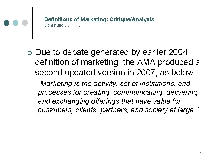 Definitions of Marketing: Critique/Analysis Continued…………. ¢ Due to debate generated by earlier 2004 definition