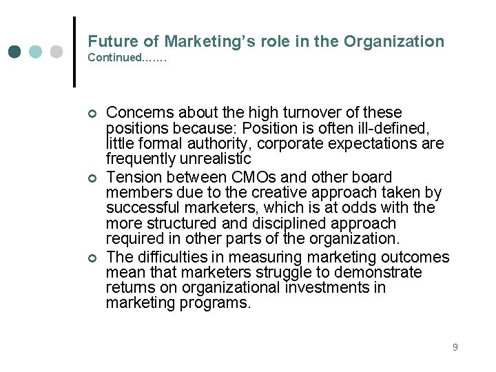 Future of Marketing’s role in the Organization Continued……. ¢ ¢ ¢ Concerns about the