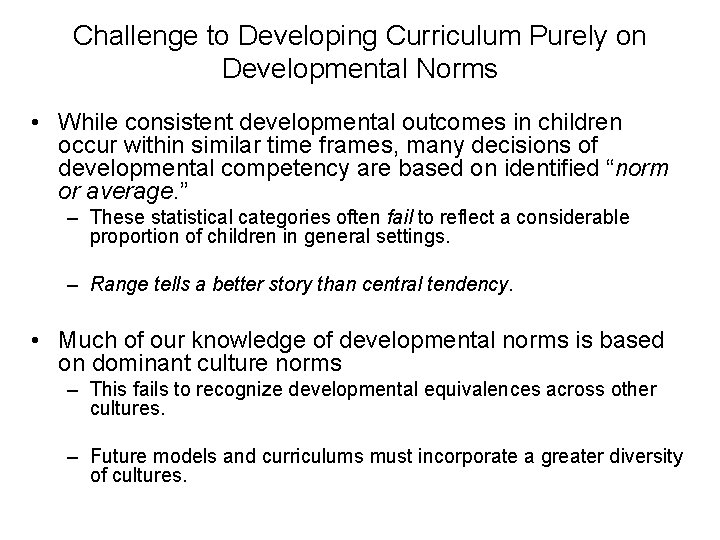 Challenge to Developing Curriculum Purely on Developmental Norms • While consistent developmental outcomes in
