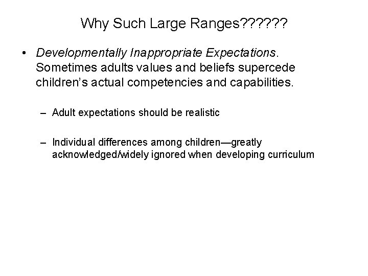 Why Such Large Ranges? ? ? • Developmentally Inappropriate Expectations. Sometimes adults values and