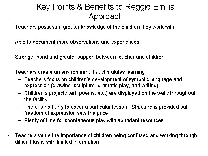 Key Points & Benefits to Reggio Emilia Approach • Teachers possess a greater knowledge