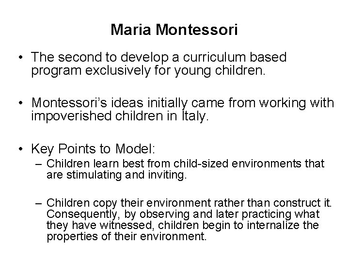 Maria Montessori • The second to develop a curriculum based program exclusively for young