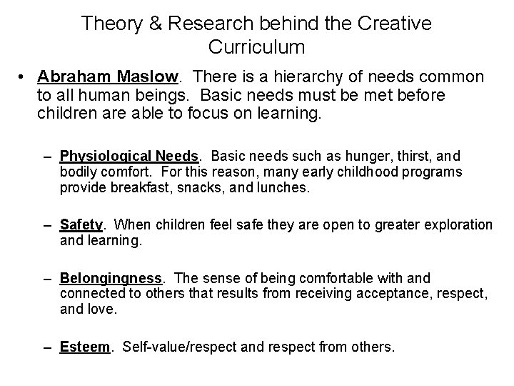 Theory & Research behind the Creative Curriculum • Abraham Maslow. There is a hierarchy