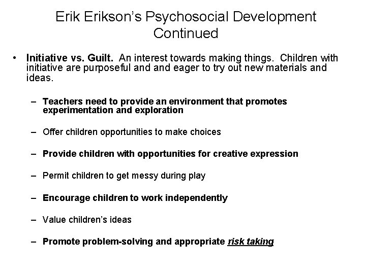 Erikson’s Psychosocial Development Continued • Initiative vs. Guilt. An interest towards making things. Children