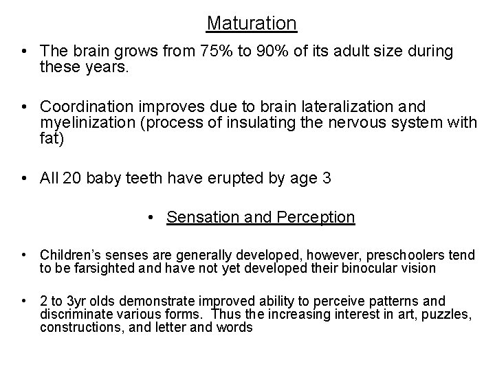 Maturation • The brain grows from 75% to 90% of its adult size during