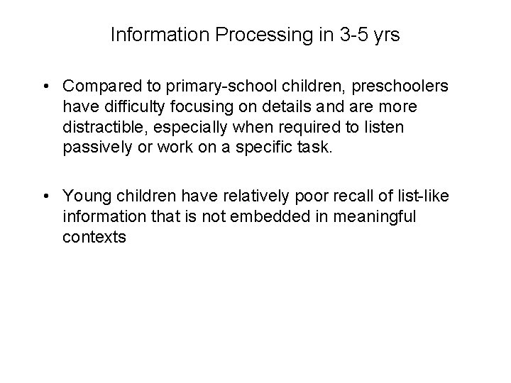 Information Processing in 3 -5 yrs • Compared to primary-school children, preschoolers have difficulty