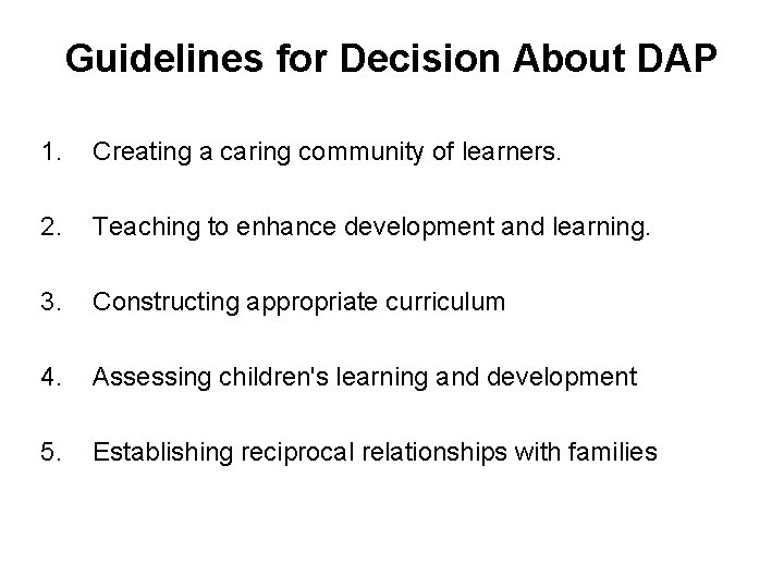 Guidelines for Decision About DAP 1. Creating a caring community of learners. 2. Teaching