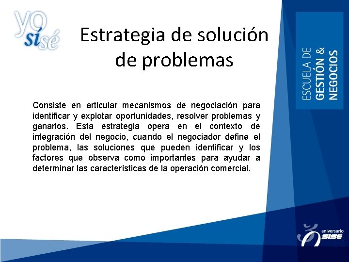 Estrategia de solución de problemas Consiste en articular mecanismos de negociación para identificar y