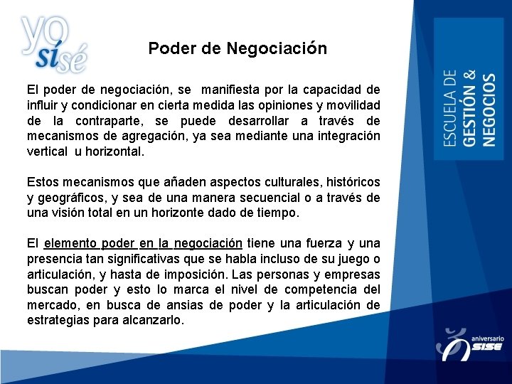 Poder de Negociación El poder de negociación, se manifiesta por la capacidad de influir