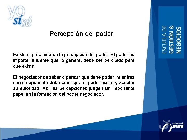 Percepción del poder. Existe el problema de la percepción del poder. El poder no