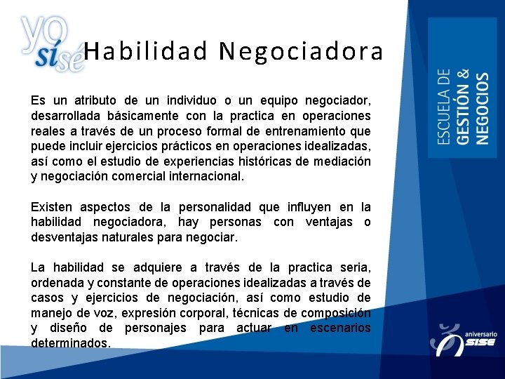 Habilidad Negociadora Es un atributo de un individuo o un equipo negociador, desarrollada básicamente