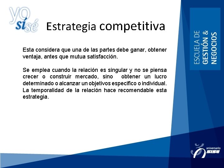 Estrategia competitiva Esta considera que una de las partes debe ganar, obtener ventaja, antes