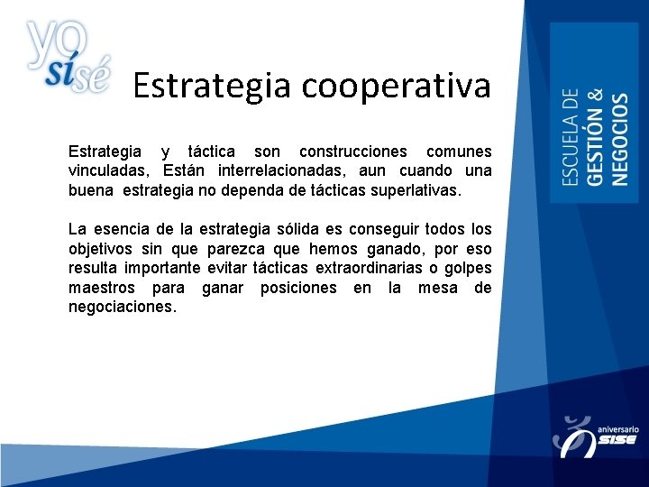 Estrategia cooperativa Estrategia y táctica son construcciones comunes vinculadas, Están interrelacionadas, aun cuando una