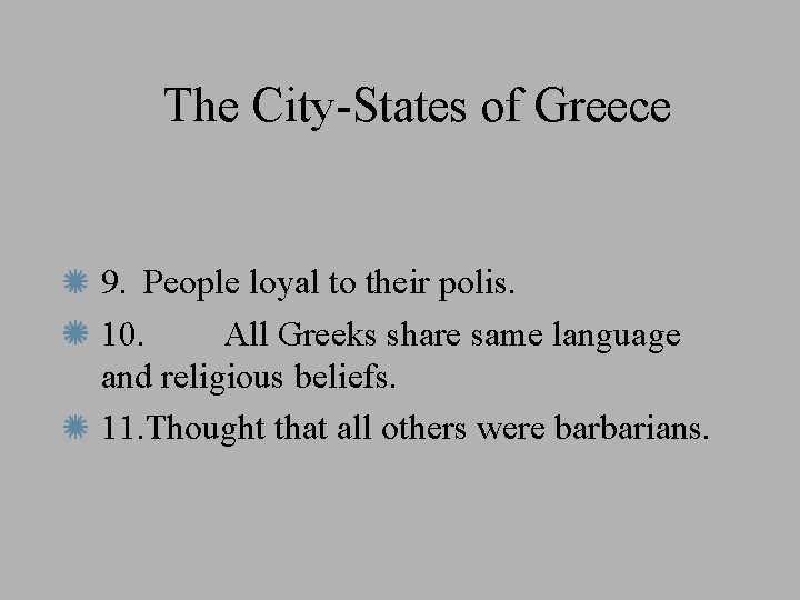 The City-States of Greece 9. People loyal to their polis. 10. All Greeks share