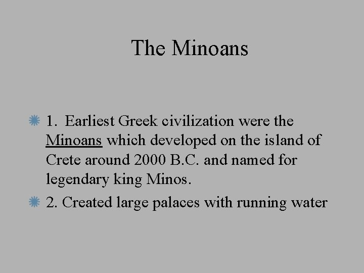 The Minoans 1. Earliest Greek civilization were the Minoans which developed on the island