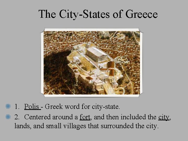 The City-States of Greece 1. Polis - Greek word for city-state. 2. Centered around