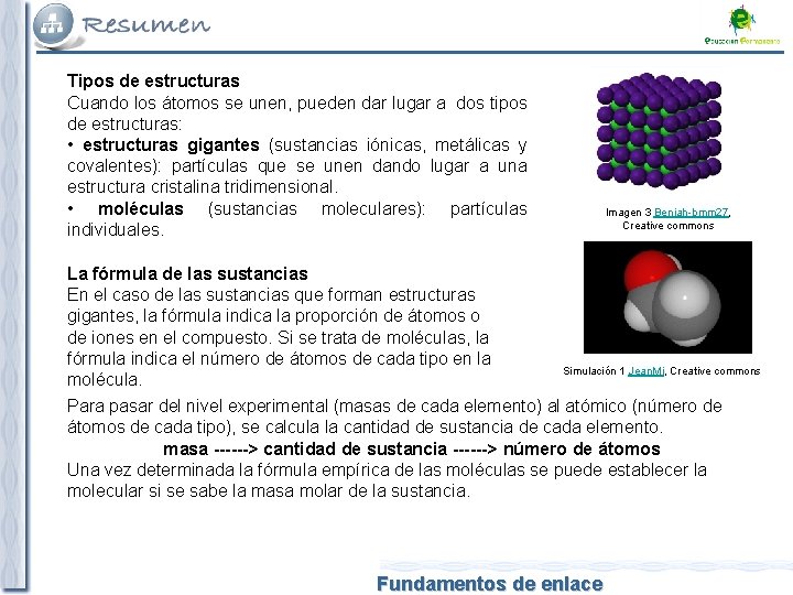 Tipos de estructuras Cuando los átomos se unen, pueden dar lugar a dos tipos